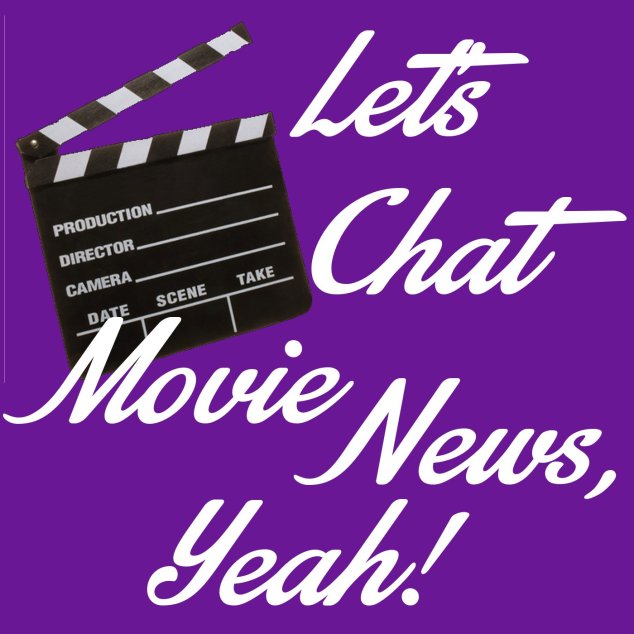 Let's Chat Movie News, Yeah!